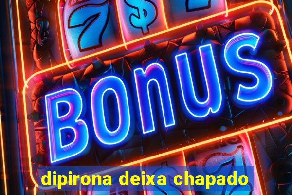 dipirona deixa chapado